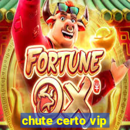 chute certo vip